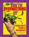 You're Overwatering It!: A Plant Guru's Guide To Houseplants by Jonny Balchandani