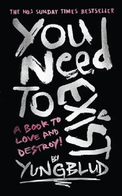 You Need To Exist: A book to love and destroy! (SPECIAL EXTENDED EDITION) by Yungblud