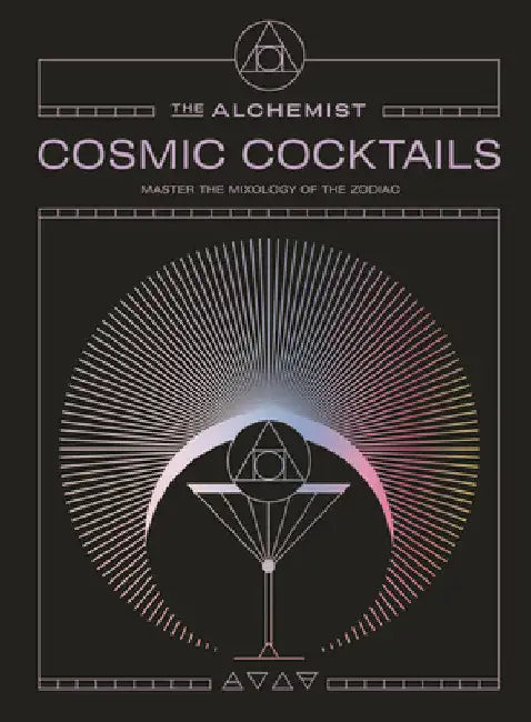 Cosmic Cocktails: Master the Mixology of the Zodiac by The Alchemist
