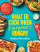What To Cook When Everyone's Hungry: 100 Deliciously Full-Flavour Weeknight Fixes by Shelina Permalloo