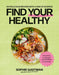 Find Your Healthy: 100 delicious recipes with a side of science by Sophie Gastman