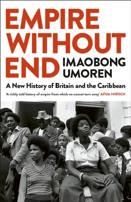 Empire Without End: A New History of Britain and the Caribbean by Imaobong Umoren