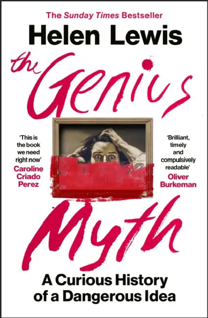 The Genius Myth: A Curious History of a Dangerous Idea by Helen Lewis