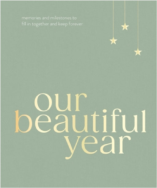 Our Beautiful Year: Memories and milestones to fill in together and keep forever by Liana Jade