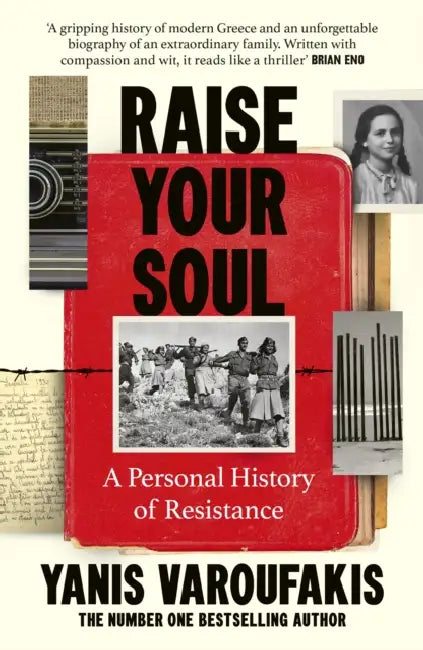 Raise Your Soul: A Personal History of Resistance by Yanis Varoufakis