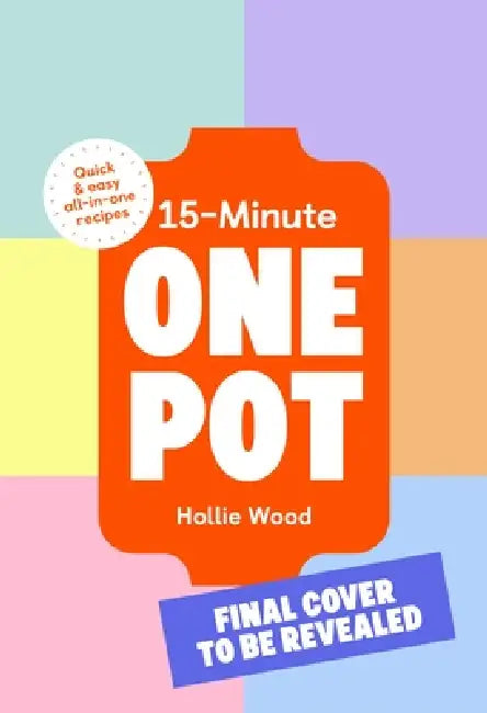 15-Minute One Pot: Quick & Easy All-In-One Recipes by Hollie Wood