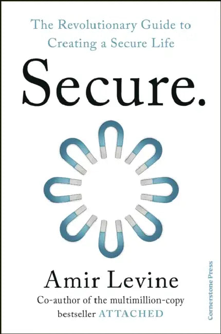 Secure: The Revolutionary Guide to Creating a Secure Life by Amir Levine