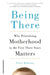 Being There: Why Prioritising Motherhood in the First Three Years Matters by Erica Komisar