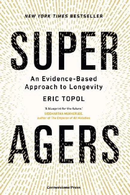 Super Agers: An Evidence-Based Approach to Longevity by Eric, M.D. Topol