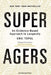 Super Agers by Eric Topol
