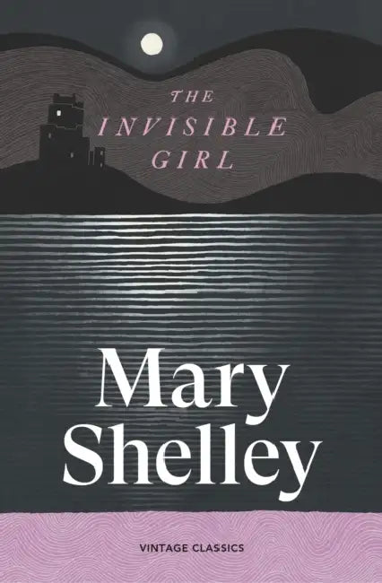 The Invisible Girl by Mary Shelley