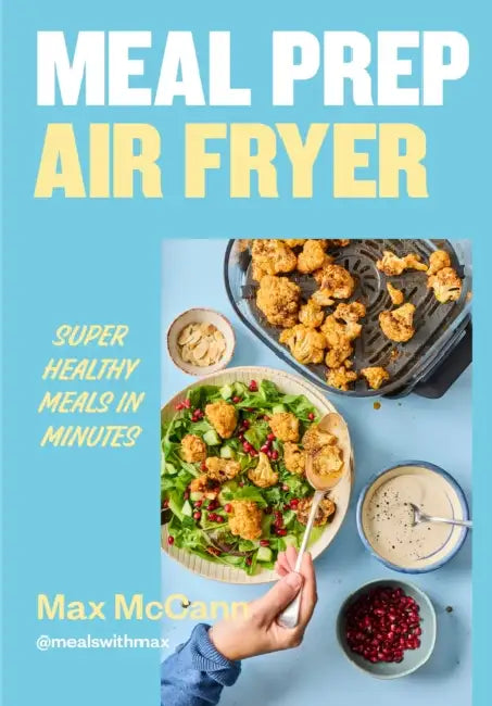 Meal Prep Air Fryer: Super Healthy Meals in Minutes by Max McCann