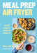 Meal Prep Air Fryer: Super Healthy Meals in Minutes by Max McCann