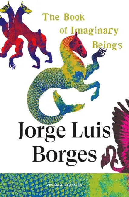 The Book Of Imaginary Beings by Jorge Luis Borges