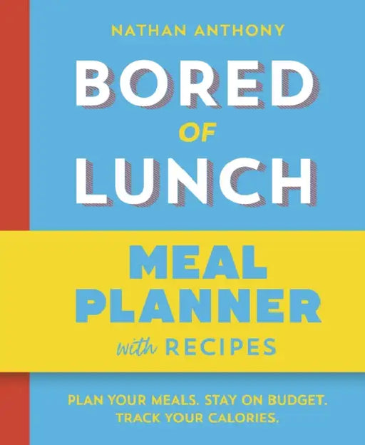 Bored of Lunch: Meal Planner: Plan your meals. Stay on budget. Track your calories. by Nathan Anthony