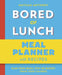 Bored of Lunch: Meal Planner: Plan your meals. Stay on budget. Track your calories. by Nathan Anthony
