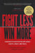 Fight Less, Win More by Jonathan B. Smith