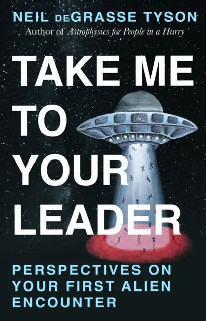 Take Me To Your Leader by Neil Degrasse Tyson