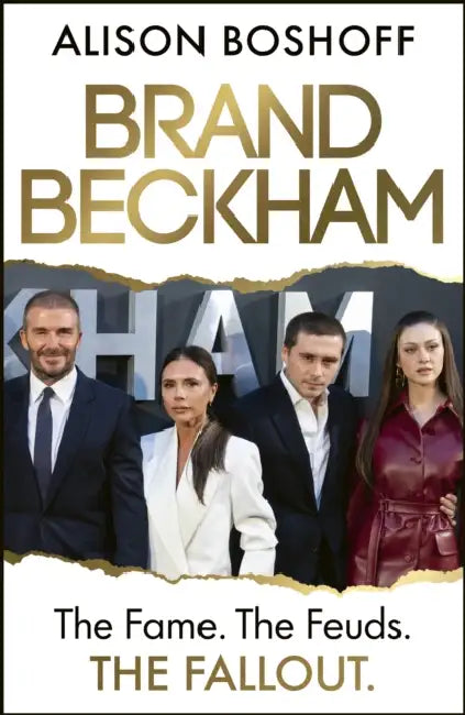 Brand Beckham: The Fame. The Feuds. The Fallout. by Alison Boshoff