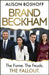 Brand Beckham: The Fame. The Feuds. The Fallout. by Alison Boshoff