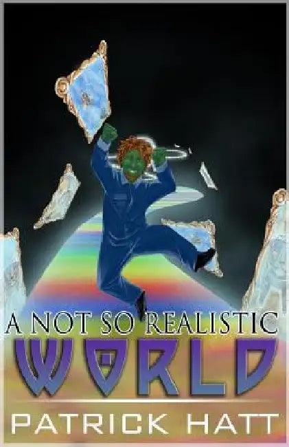 A Not So Realistic World by Patrick Hatt