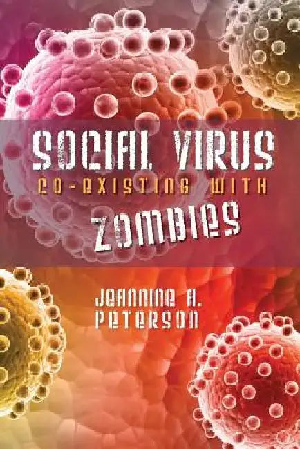 Social virus.: Co-existing with zombies. by Jeannine a. Peterson