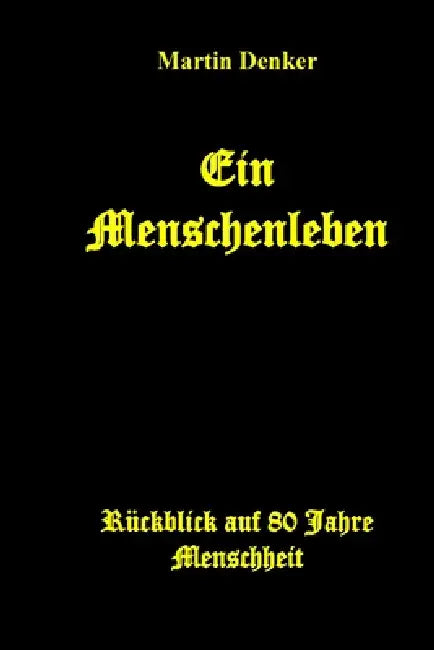 Ein Menschenleben: Rückblick auf 80 Jahre Menschheit by Martin Denker