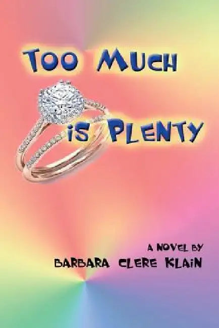 Too Much is Plenty by Barbara Clere Klain