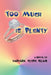Too Much is Plenty by Barbara Clere Klain