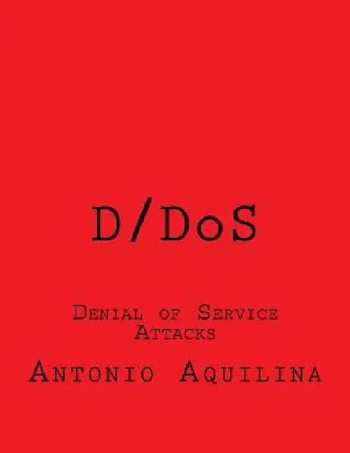 D/DoS: Denial of Service Attacks by Antonio Aquilina