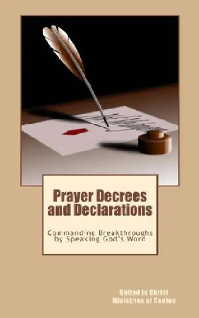 Prayer Decrees and Declarations: : Commanding Breakthroughs by Speaking God's Word by Of Canton, United In Christ Ministries