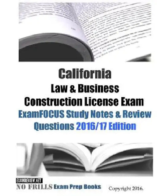 California Law & Business Construction License Exam ExamFOCUS Study Notes & Review Questions 2016/17 Edition by Examreview