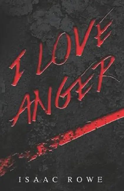 I Love Anger (Spanish Edition) by Rowe, Isaac