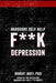 Hardcore Self Help: F**k Depression by Robert Duff Ph. D.