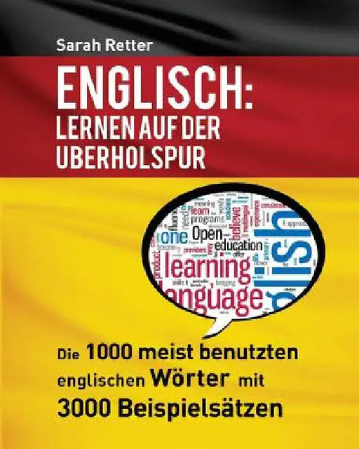Englisch: Lernen Auf Der Uberholspur: Die 1000 meist benutzten englischen Wörter mit 3000 Beispielsätzen. by Retter, Sarah