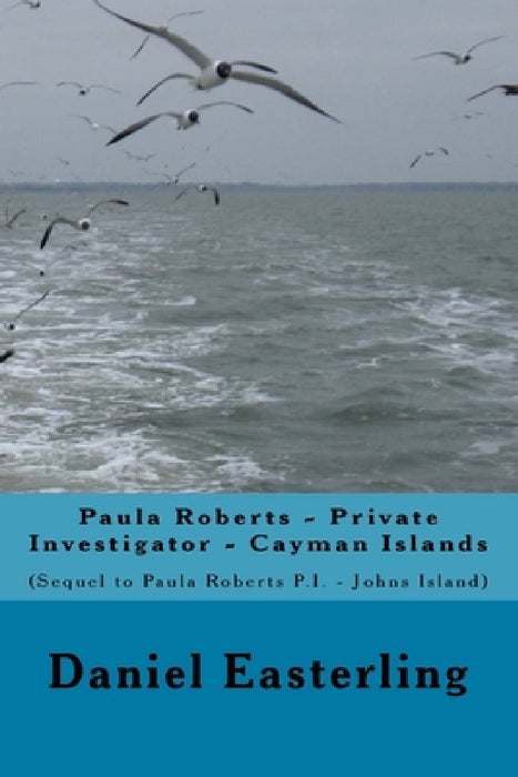 Paula Roberts Private Investigator - Cayman Islands: (Sequel to Paula Roberts, P.I.-Johns Island) by Daniel Easterling