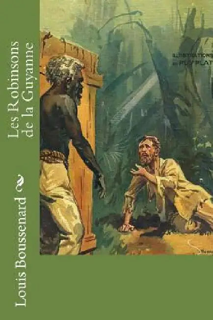 Les Robinsons de la Guyanne by Boussenard, Louis