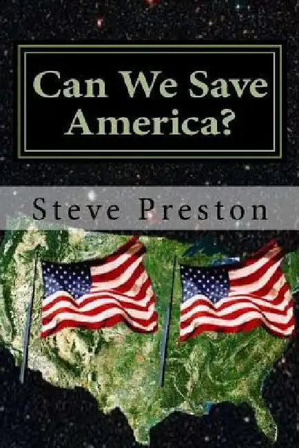 Can We Save America? by Steve Preston