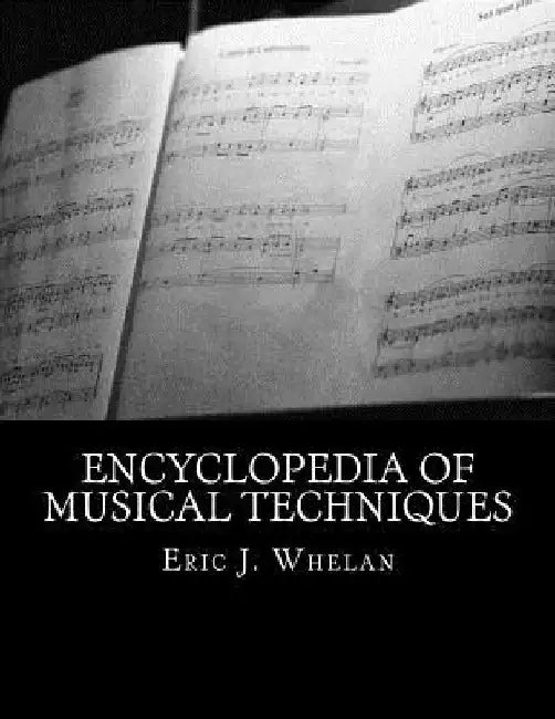 Encyclopedia of Musical Techniques by Eric J. Whelan
