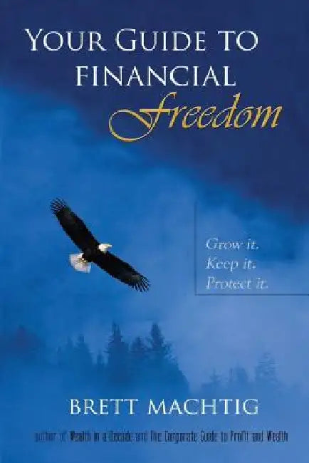 Your Guide to Financial Freedom by Brett Machtig