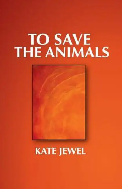 To Save the Animals by Kate Jewel