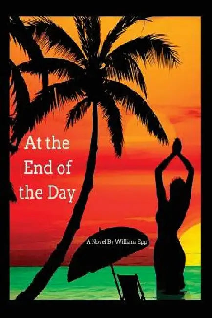 At The End Of The Day by William J. Epp