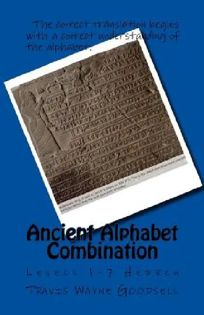 Ancient Alphabet Combination: Levels 1-7 Hebrew by Travis Wayne Goodsell