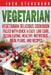 Vegetarian: Vegetarian Delicious Cookbook Filled With Quick & Easy, Low Carb, Clean Eating, Healthy, Nutritious, Meal Plans, and Recipes by Jack Stevenson