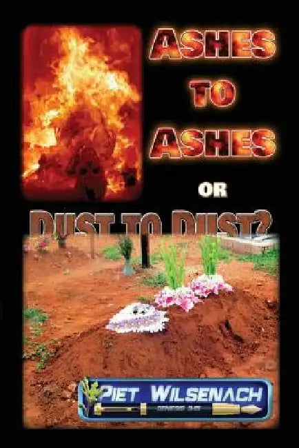Ashes to Ashes or Dust to Dust? by Piet Wilsenach