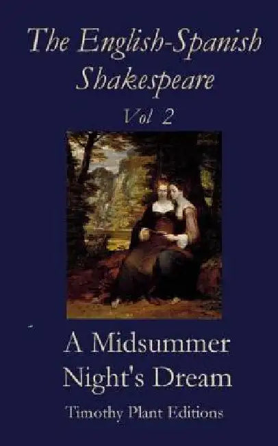 The English-Spanish Shakespeare - Vol II: A Midsummer Night's Dream by Timothy Plant