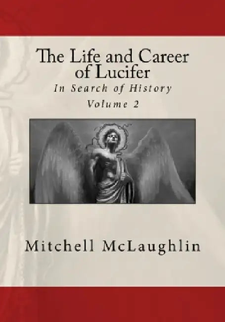 The Life and Career of Lucifer: In Search of History by Mitchell McLaughlin