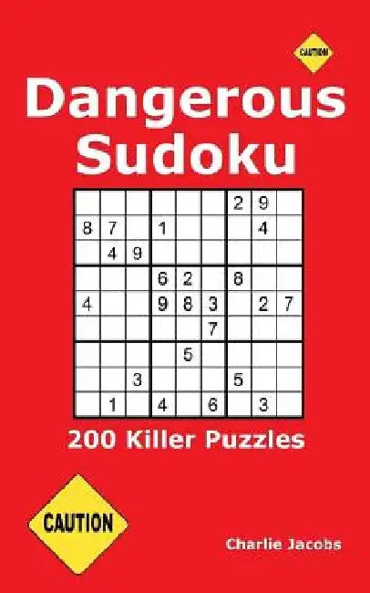 Dangerous Sudoku: 200 Killer Puzzles by Charlie Jacobs