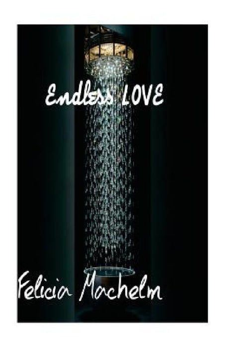 endless love: love novel by Felicia Claudia Machelm LM