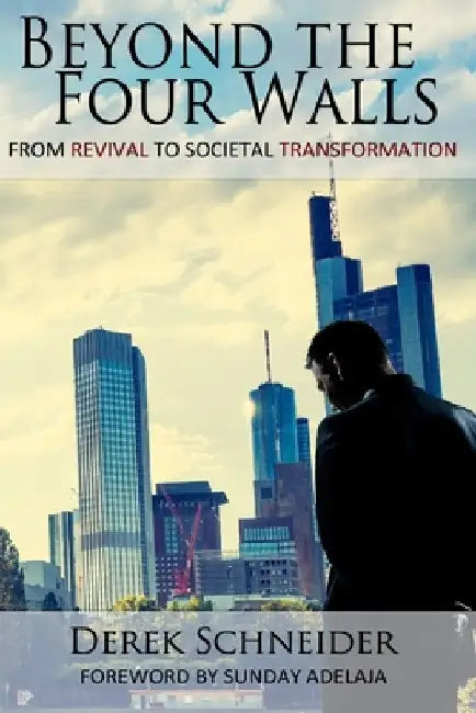 Beyond the Four Walls: From Revival to Societal Transformation by Sunday Adelaja